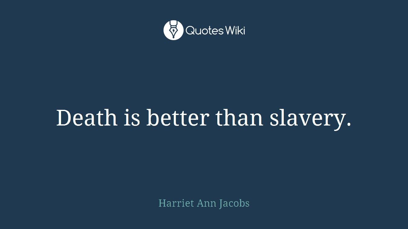 Death is better than slavery.