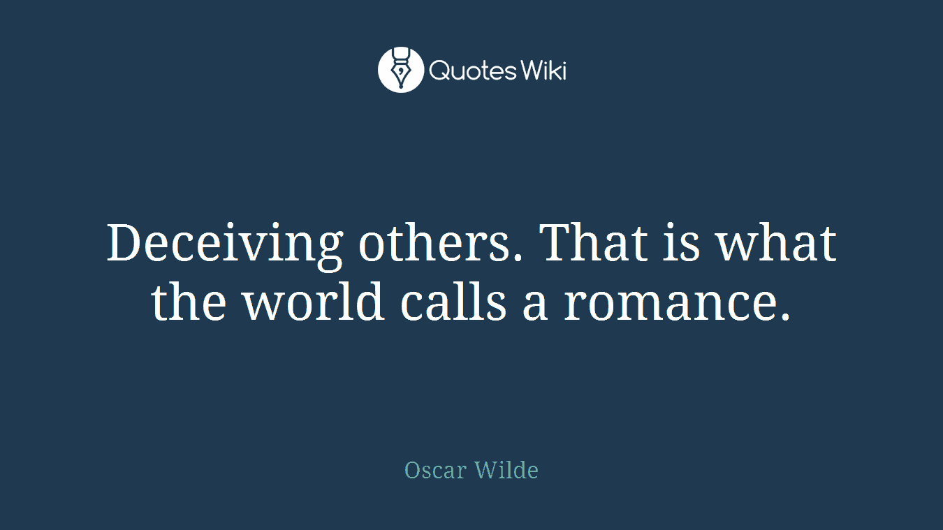 Deceiving others. That is what the world calls a romance.