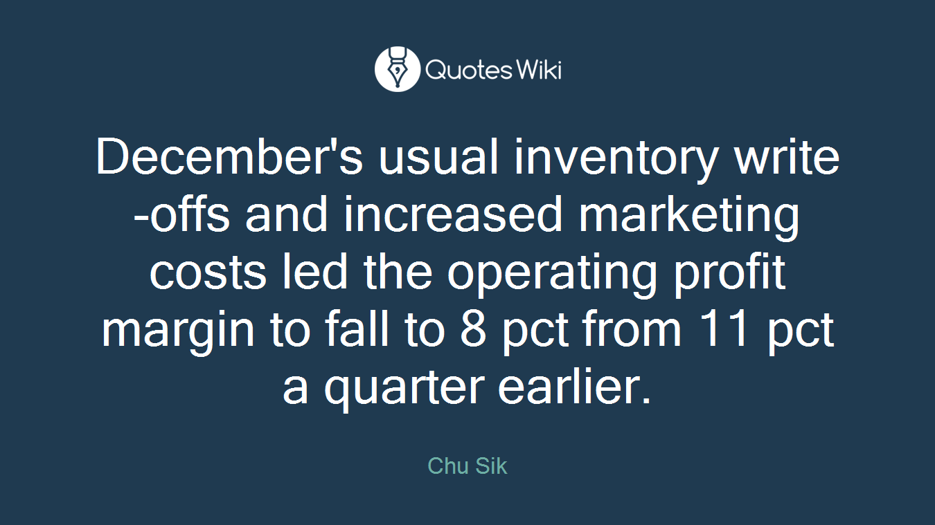 December's usual inventory write-offs and increased marketing costs led the operating profit margin to fall to 8 pct from 11 pct a quarter earlier.