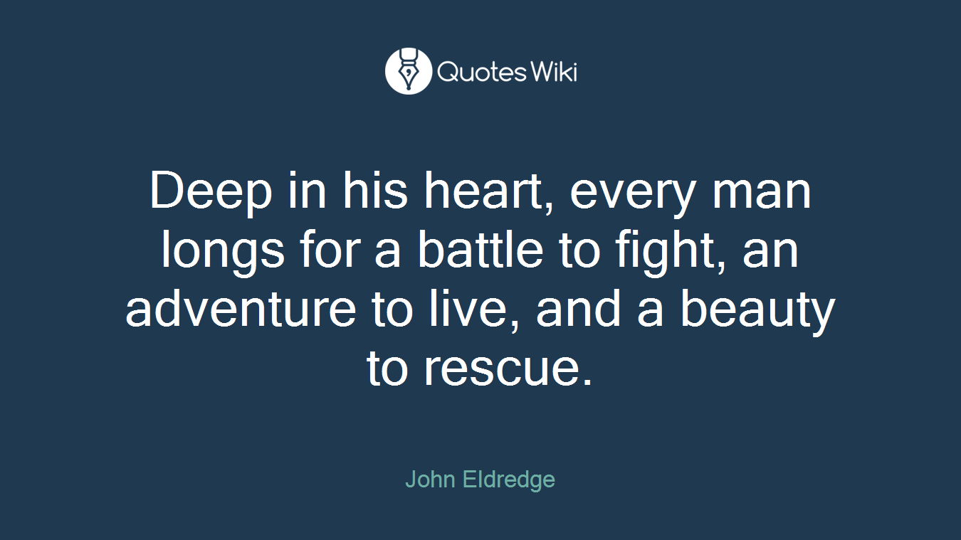 Deep in his heart, every man longs for a battle to fight, an adventure to live, and a beauty to rescue.