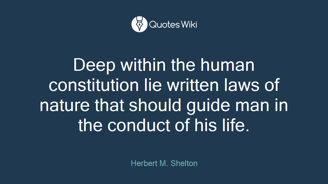 Deep within the human constitution lie written laws of nature that should guide man in the conduct of his life.