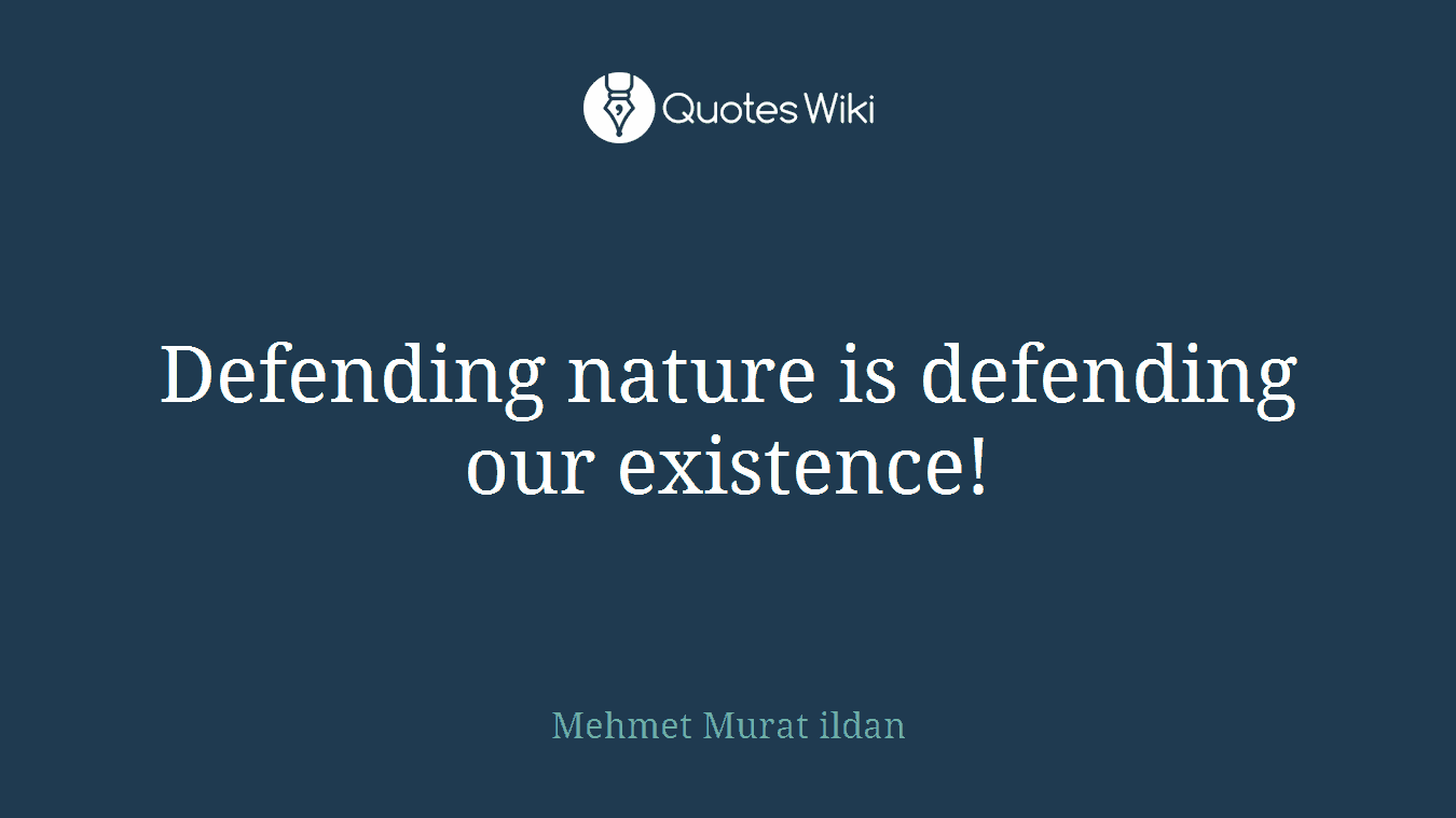Defending nature is defending our existence!