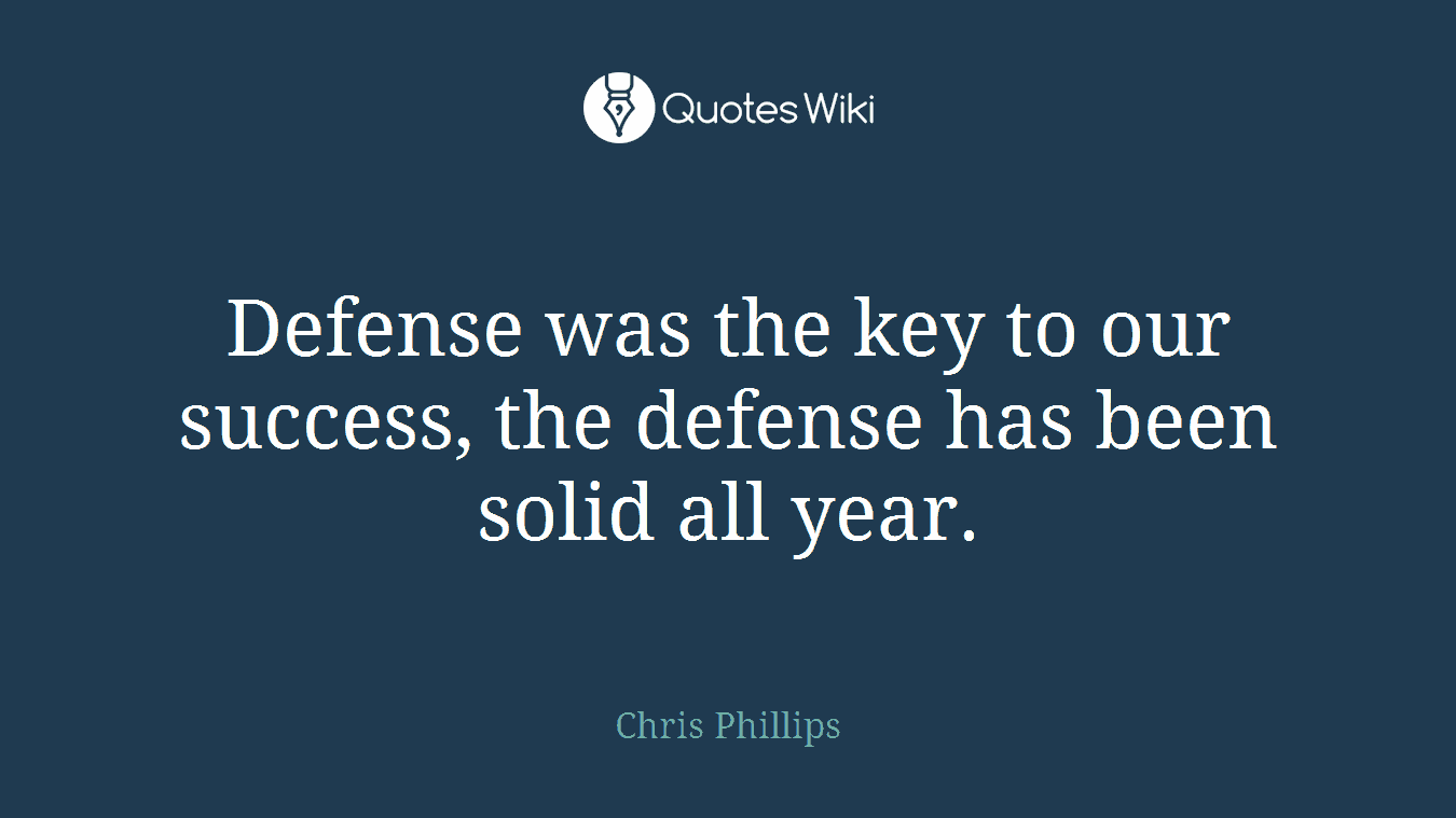 Defense was the key to our success, the defense has been solid all year.