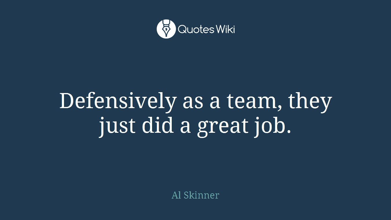 Defensively as a team, they just did a great job.