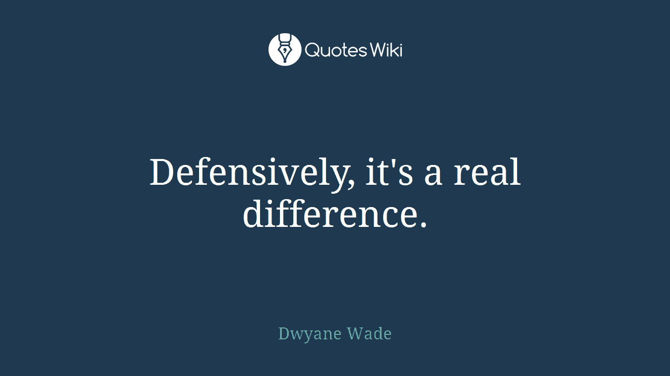 Defensively, it's a real difference.