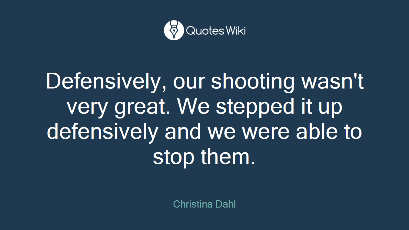 Defensively, our shooting wasn't very great. We stepped it up defensively and we were able to stop them.