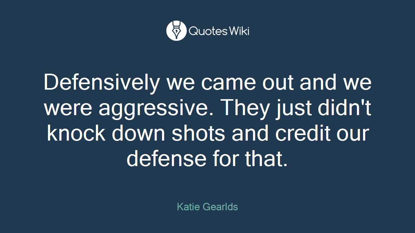 Defensively we came out and we were aggressive. They just didn't knock down shots and credit our defense for that.