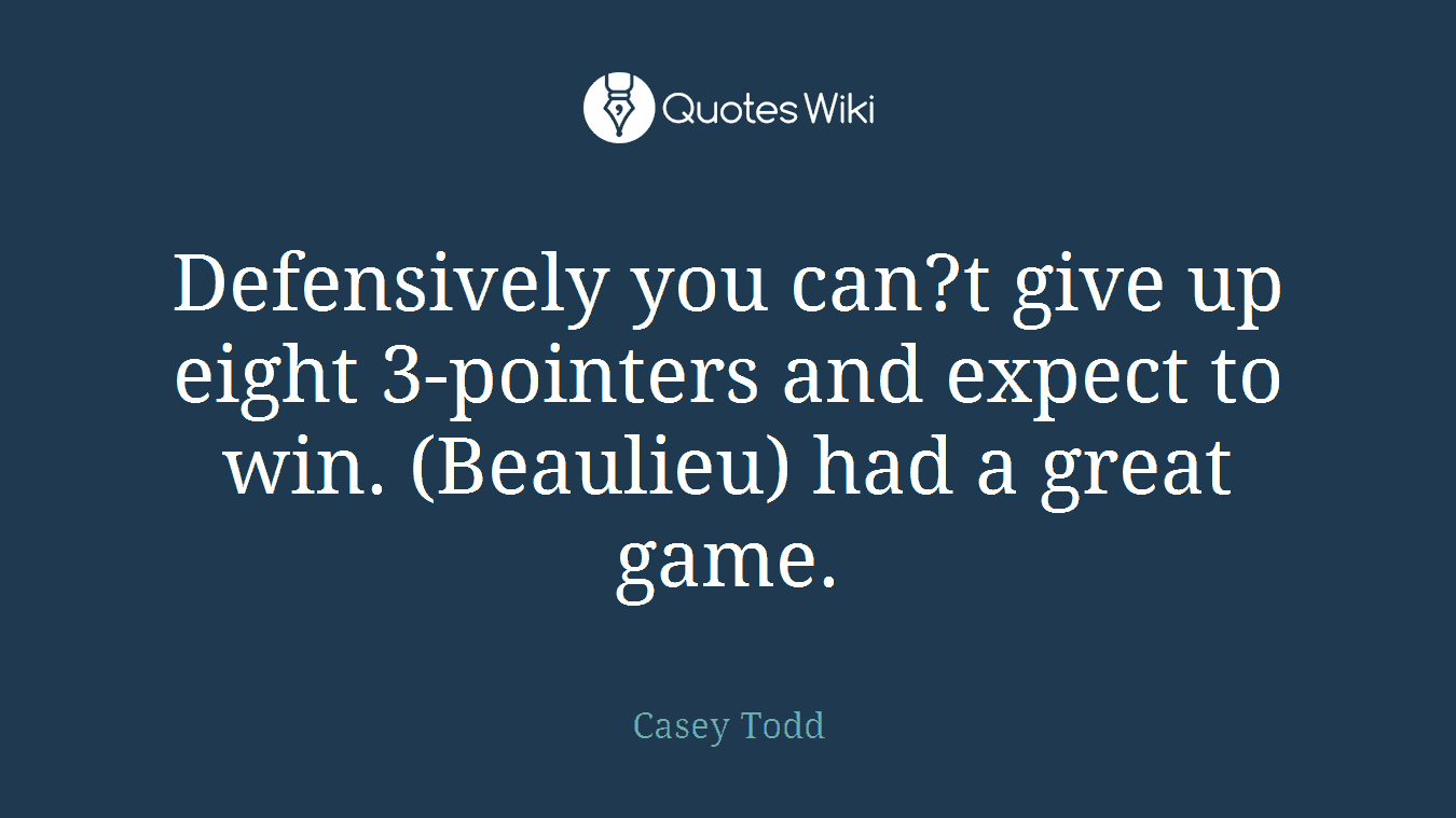 Defensively you can?t give up eight 3-pointers and expect to win. (Beaulieu) had a great game.