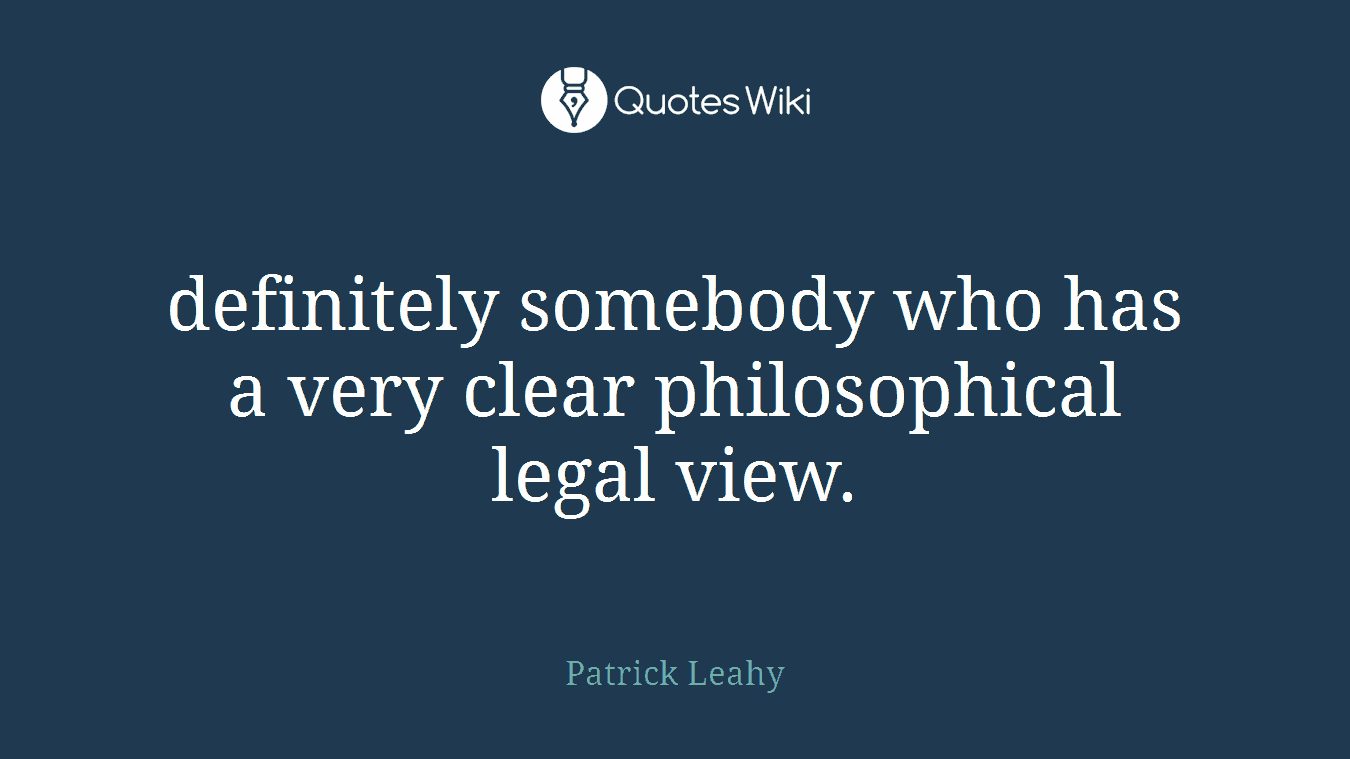 definitely somebody who has a very clear philosophical legal view.