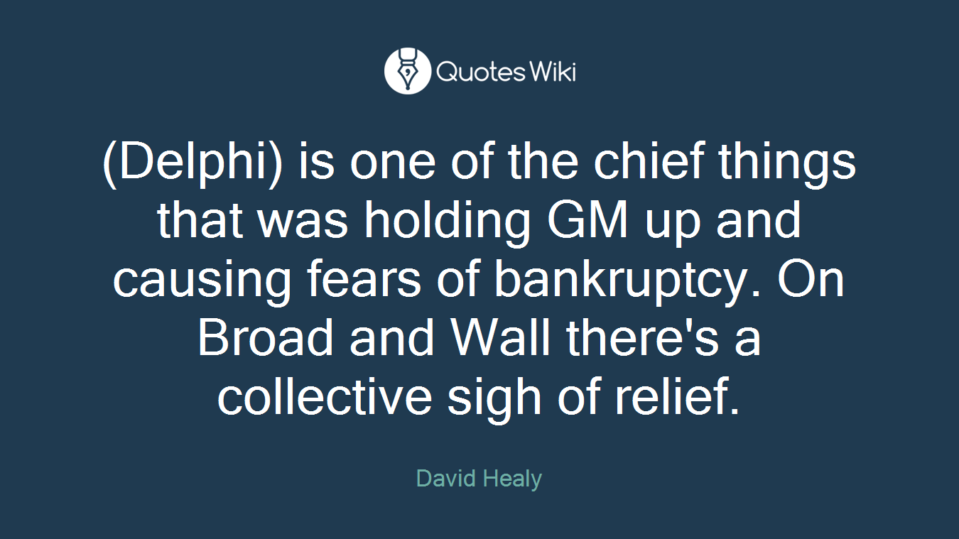 (Delphi) is one of the chief things that was holding GM up and causing fears of bankruptcy. On Broad and Wall there's a collective sigh of relief.