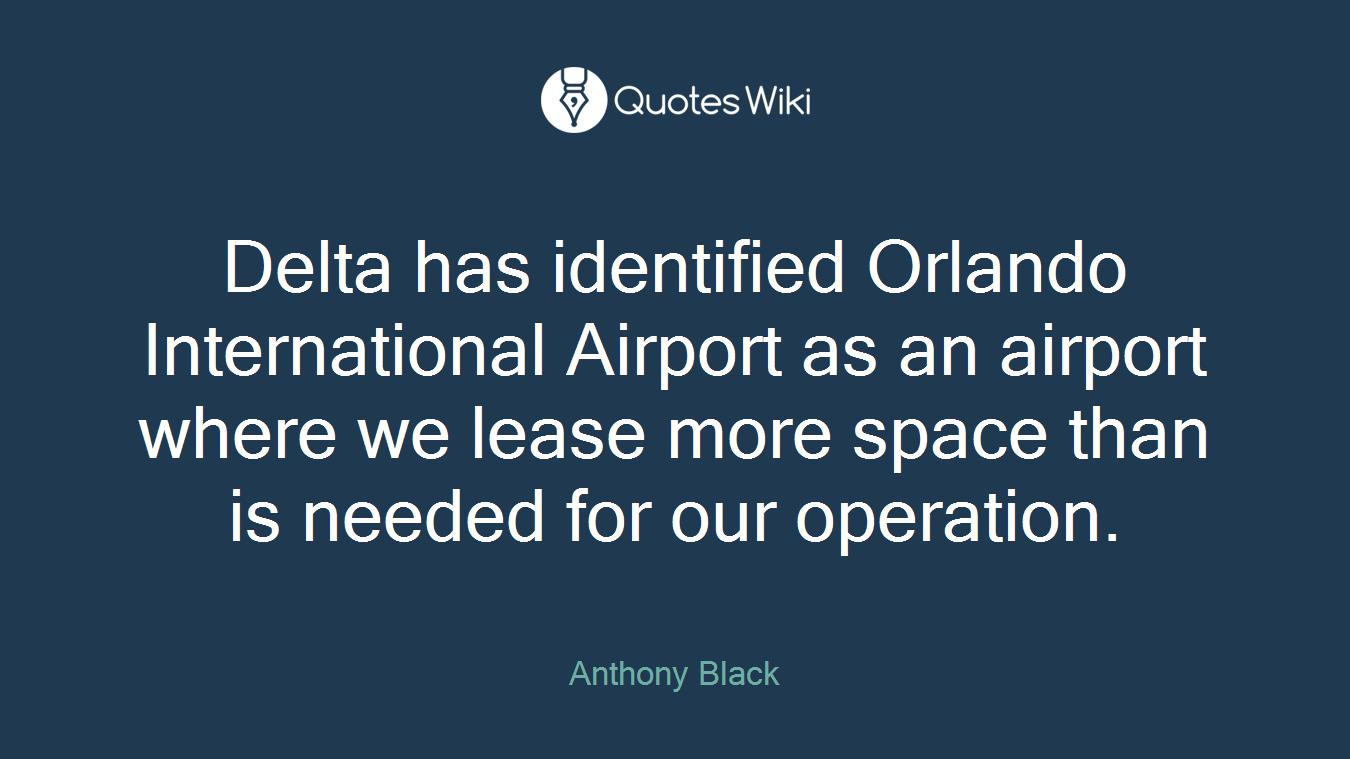 Delta has identified Orlando International Airport as an airport where we lease more space than is needed for our operation.