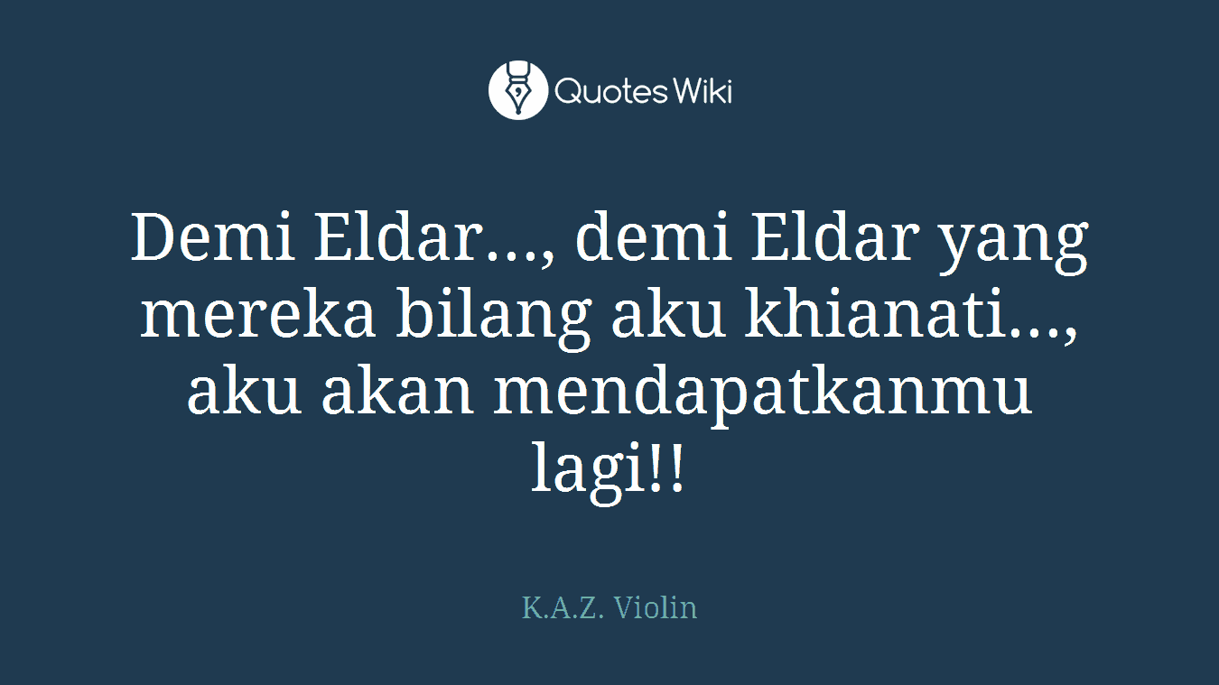 Demi Eldar..., demi Eldar yang mereka bilang aku khianati..., aku akan mendapatkanmu lagi!!