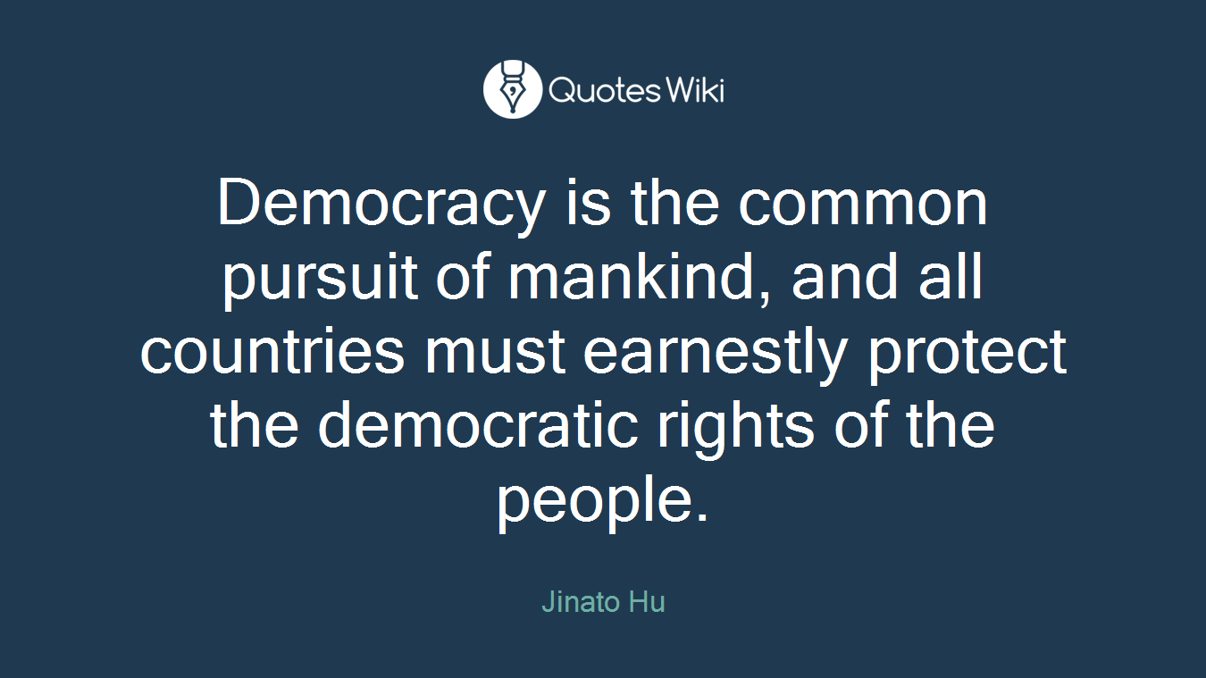 Democracy is the common pursuit of mankind, and all countries must earnestly protect the democratic rights of the people.
