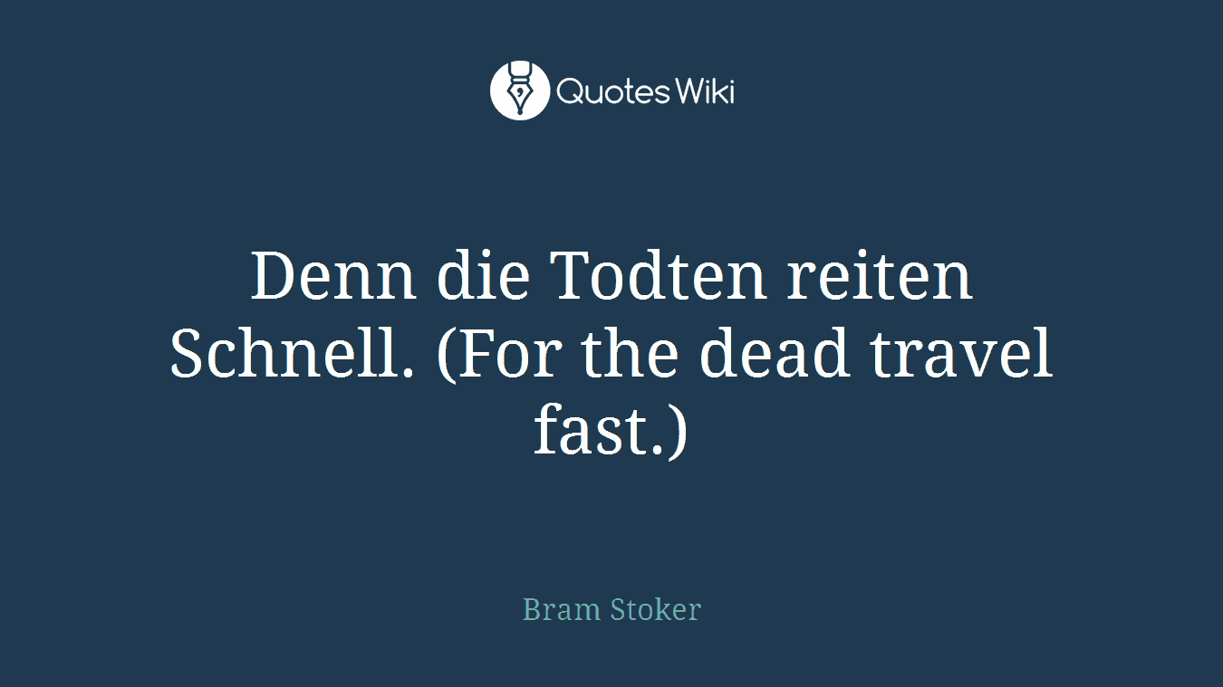 Denn die Todten reiten Schnell. (For the dead travel fast.)