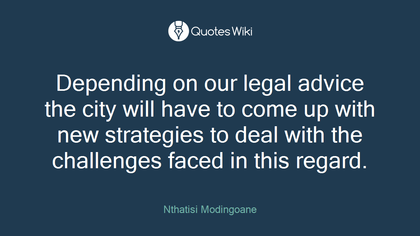 Depending on our legal advice the city will have to come up with new strategies to deal with the challenges faced in this regard.