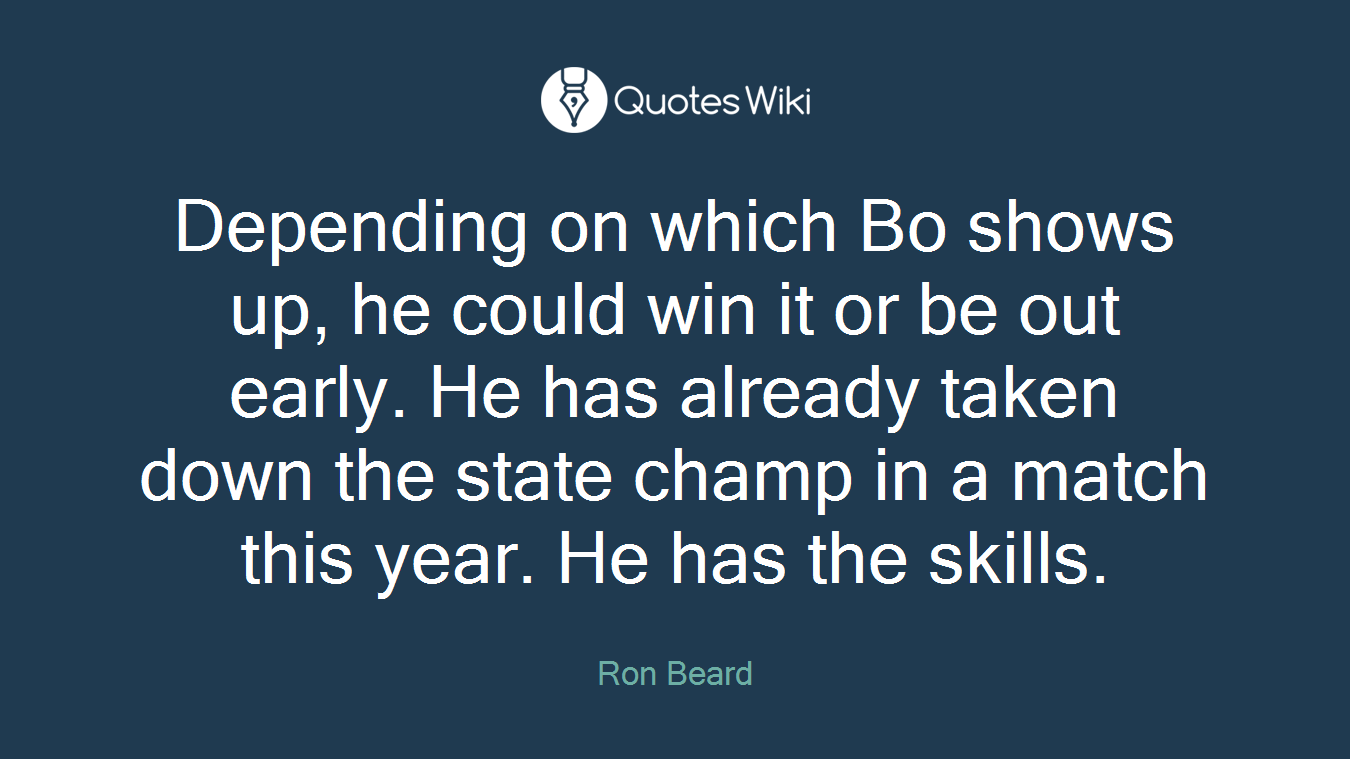 Depending on which Bo shows up, he could win it or be out early. He has already taken down the state champ in a match this year. He has the skills.