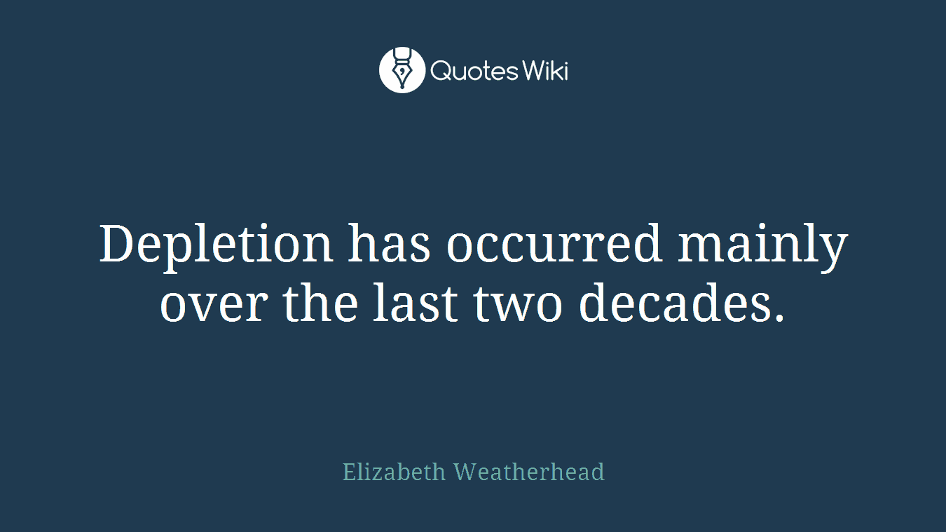 Depletion has occurred mainly over the last two decades.