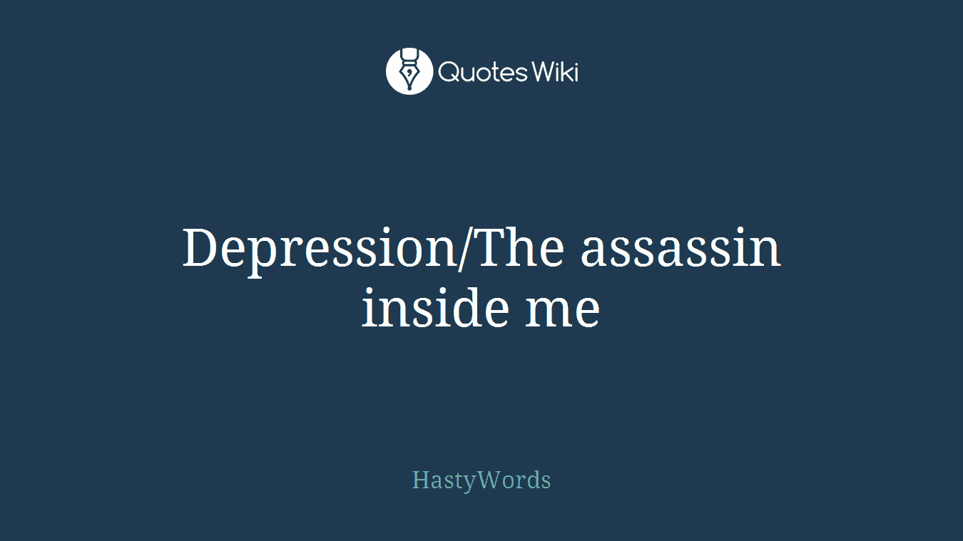 Depression/The assassin inside me