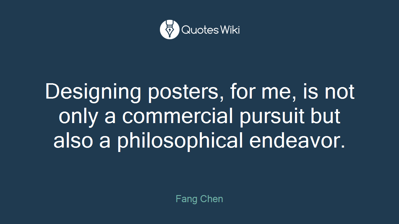 Designing posters, for me, is not only a commercial pursuit but also a philosophical endeavor.