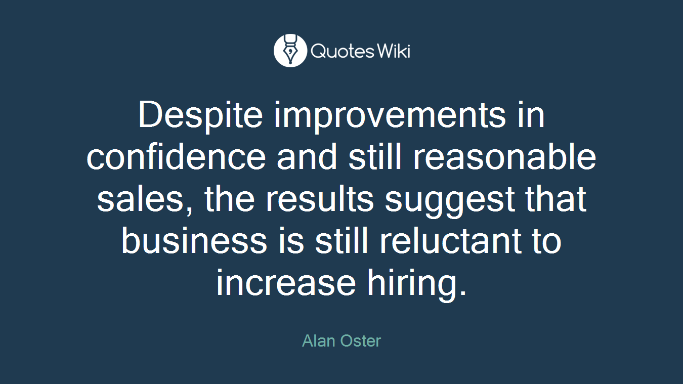 Despite improvements in confidence and still reasonable sales, the results suggest that business is still reluctant to increase hiring.