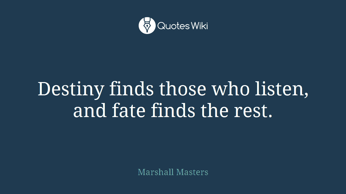 ‎Destiny finds those who listen, and fate finds the rest.