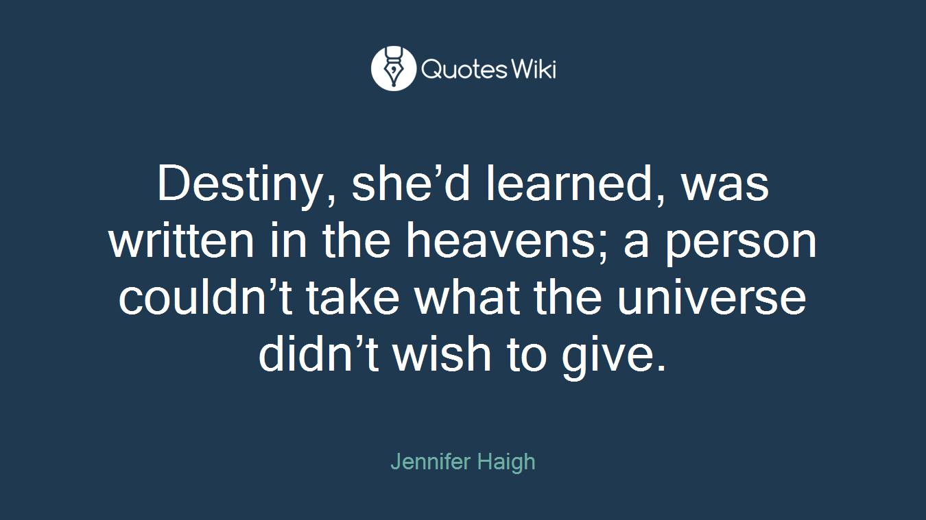Destiny, she’d learned, was written in the heavens; a person couldn’t take what the universe didn’t wish to give.