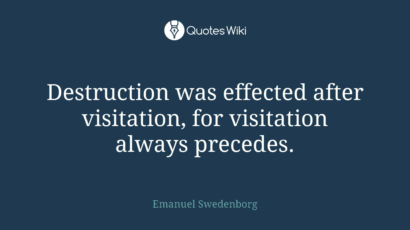 Destruction was effected after visitation, for visitation always precedes.