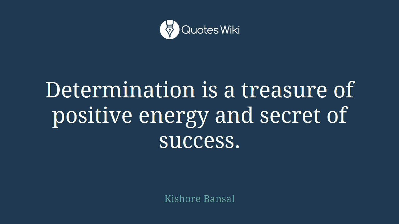 Determination is a treasure of positive energy and secret of success.