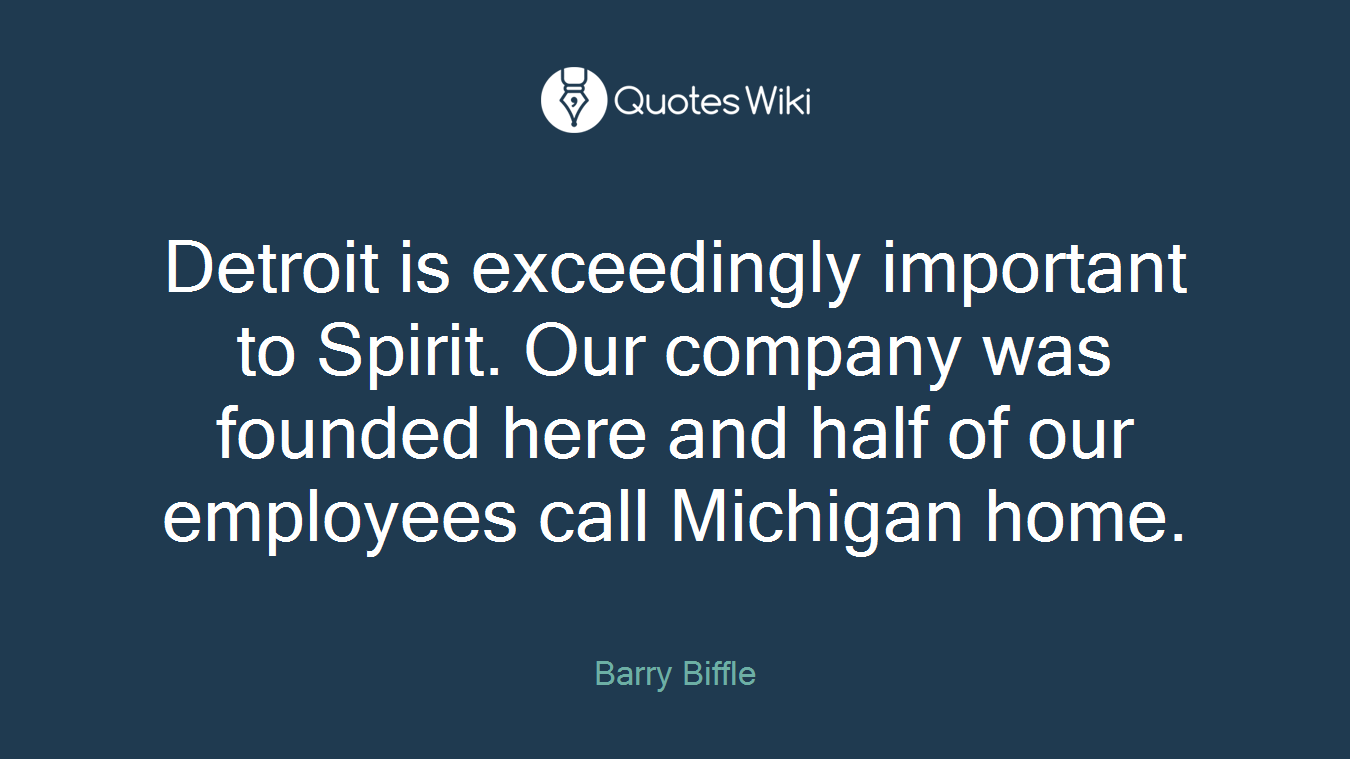 Detroit is exceedingly important to Spirit. Our company was founded here and half of our employees call Michigan home.