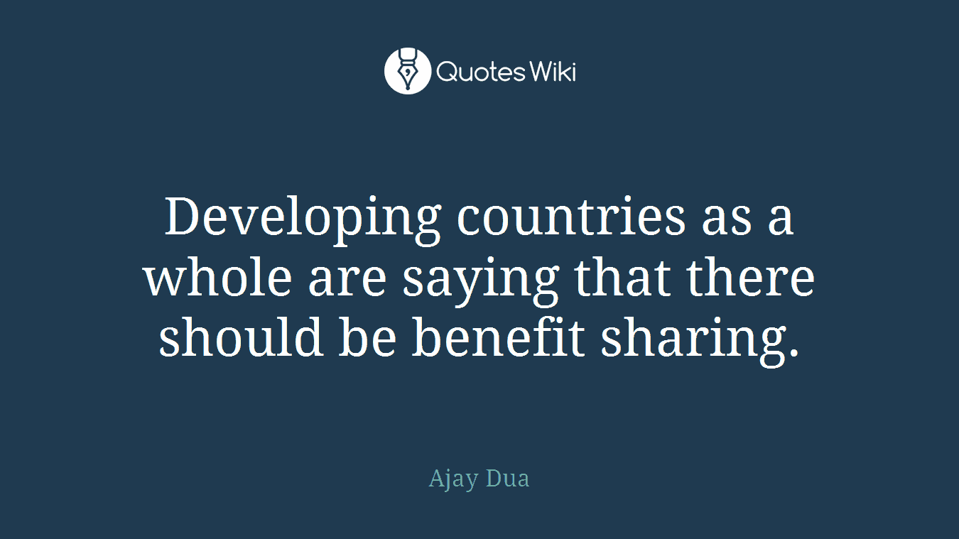 Developing countries as a whole are saying that there should be benefit sharing.