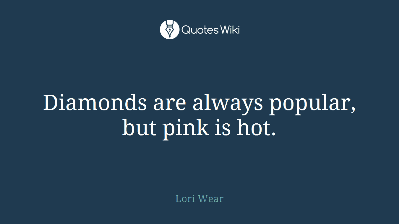 Diamonds are always popular, but pink is hot.