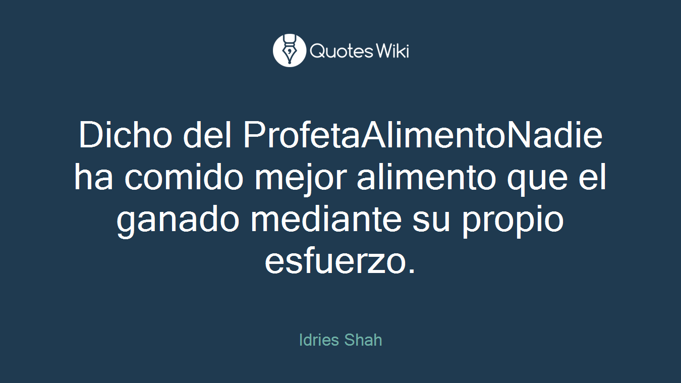 Dicho del ProfetaAlimentoNadie ha comido mejor alimento que el ganado mediante su propio esfuerzo.