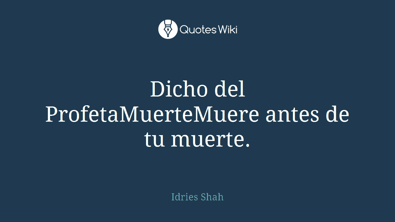Dicho del ProfetaMuerteMuere antes de tu muerte.