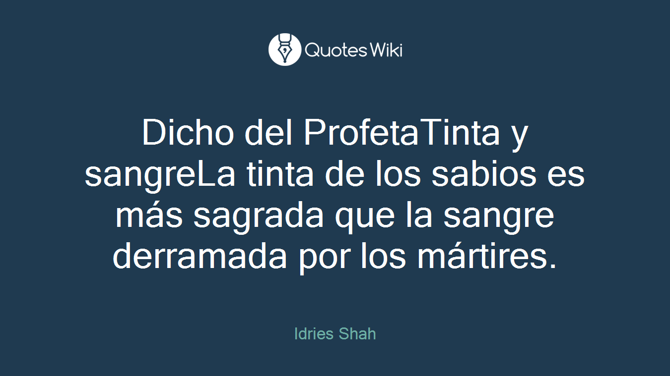 Dicho del ProfetaTinta y sangreLa tinta de los sabios es más sagrada que la sangre derramada por los mártires.
