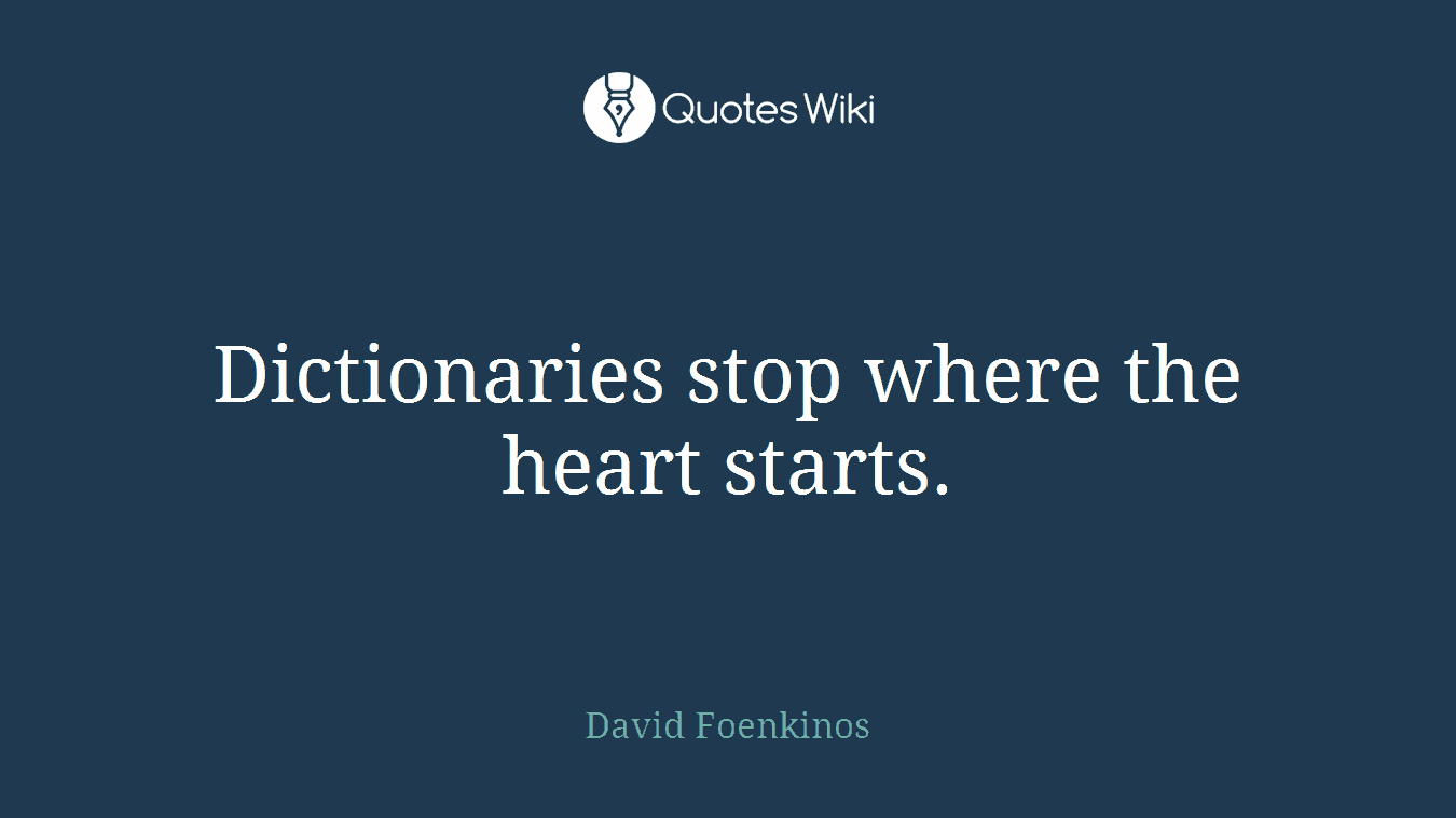 Dictionaries stop where the heart starts.