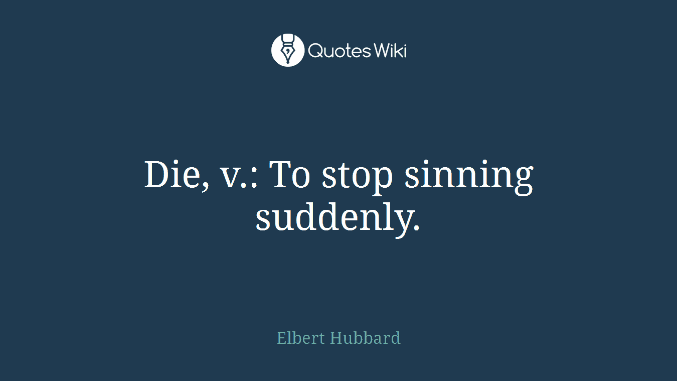 Die, v.: To stop sinning suddenly.