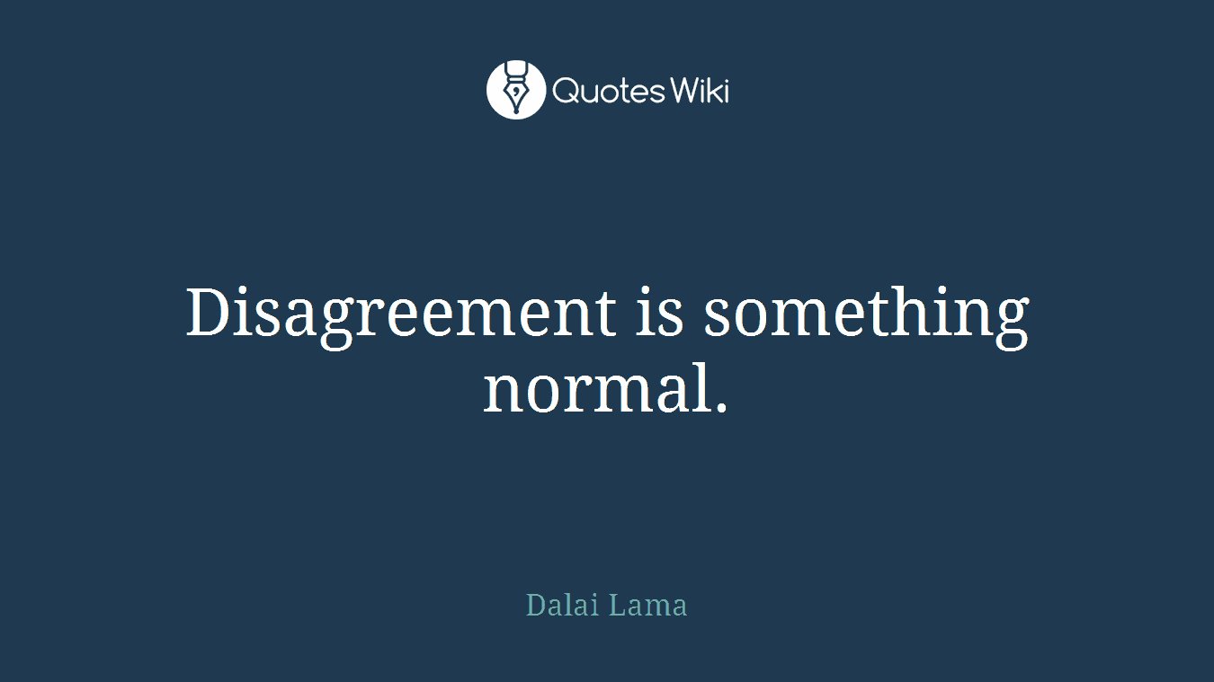 Disagreement is something normal.