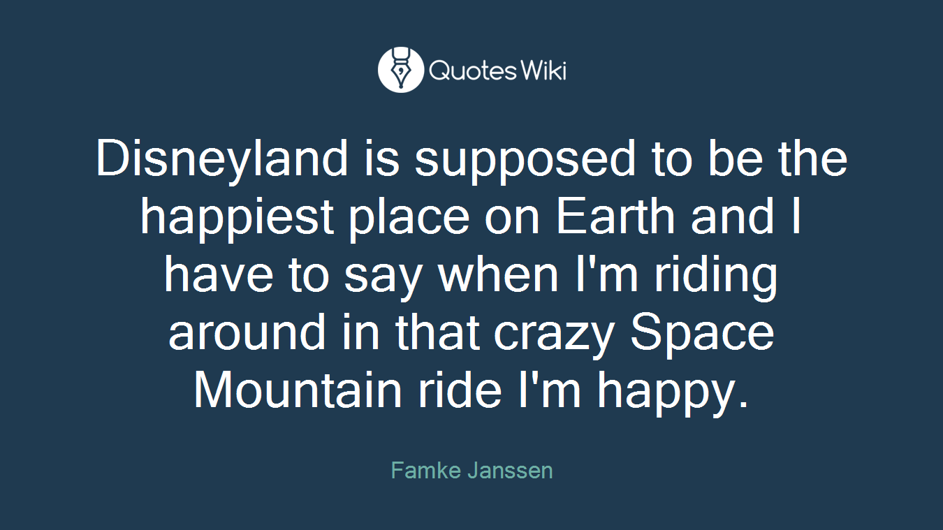 Disneyland is supposed to be the happiest place on Earth and I have to say when I'm riding around in that crazy Space Mountain ride I'm happy.