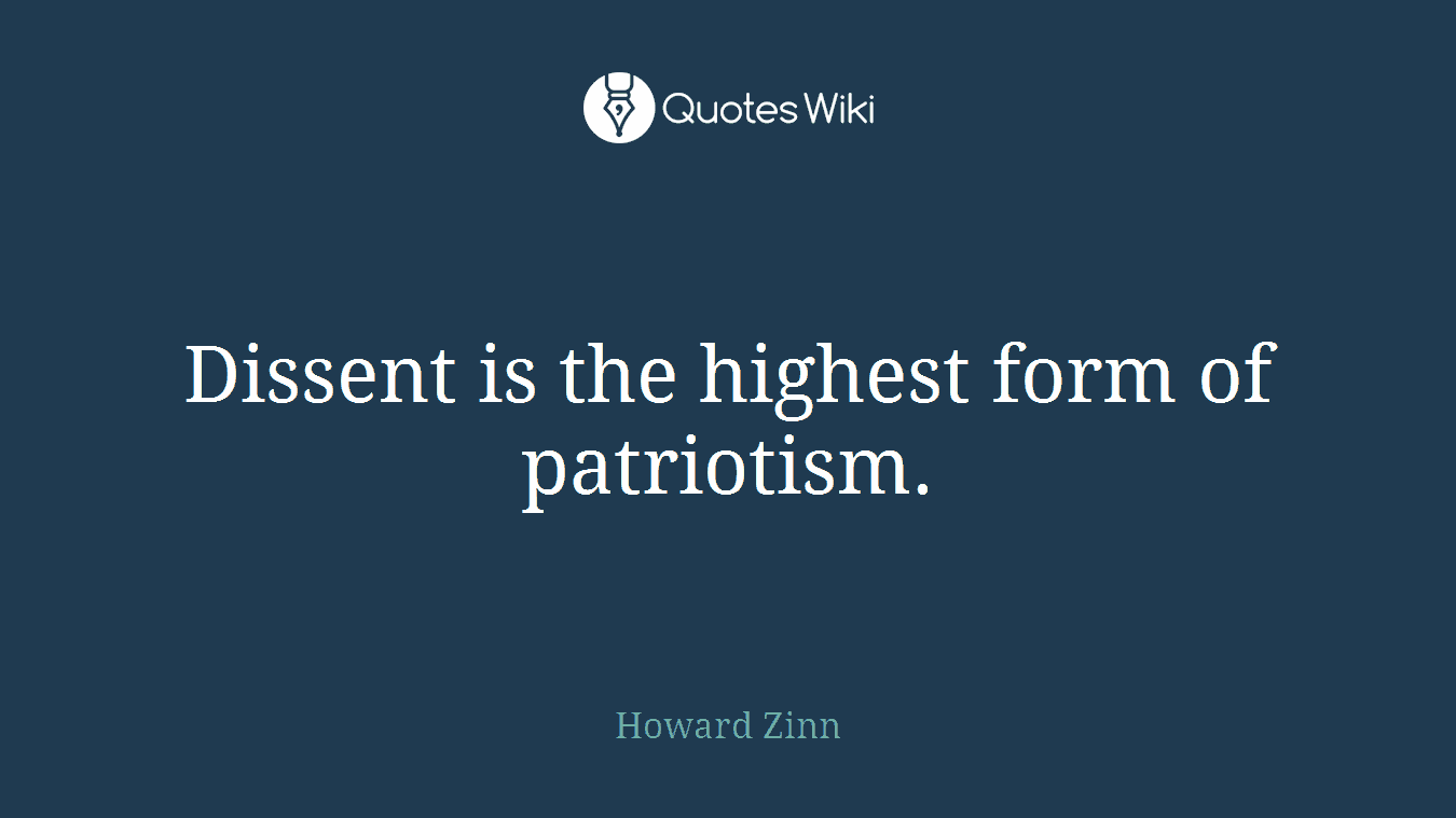 Dissent is the highest form of patriotism.