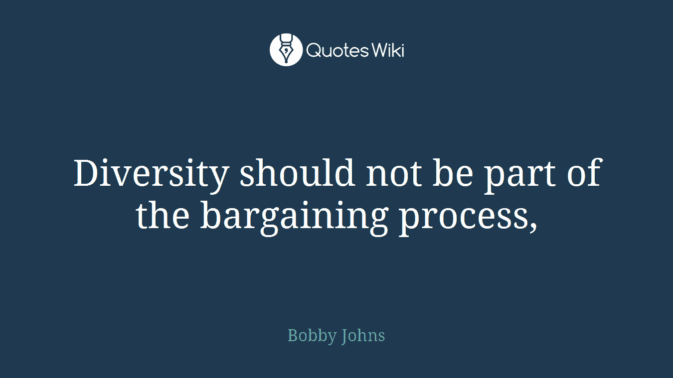 Diversity should not be part of the bargaining process,