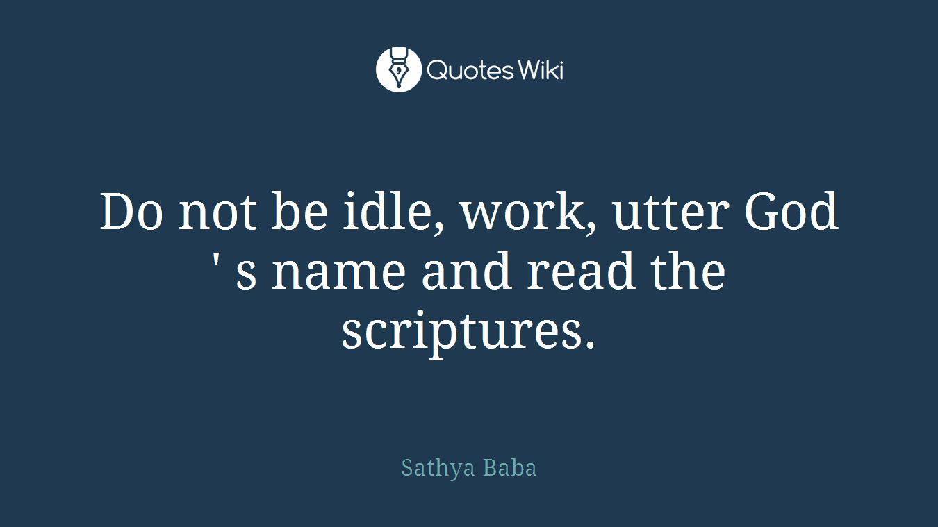 Do not be idle, work, utter God ' s name and read the scriptures.