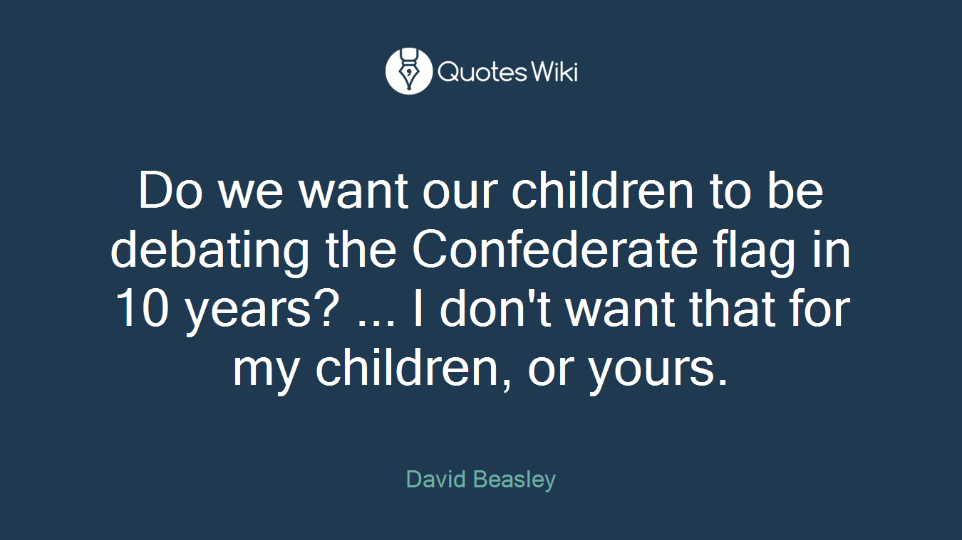 Do we want our children to be debating the Confederate flag in 10 years? ... I don't want that for my children, or yours.