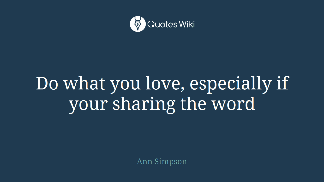 Do what you love, especially if your sharing the word