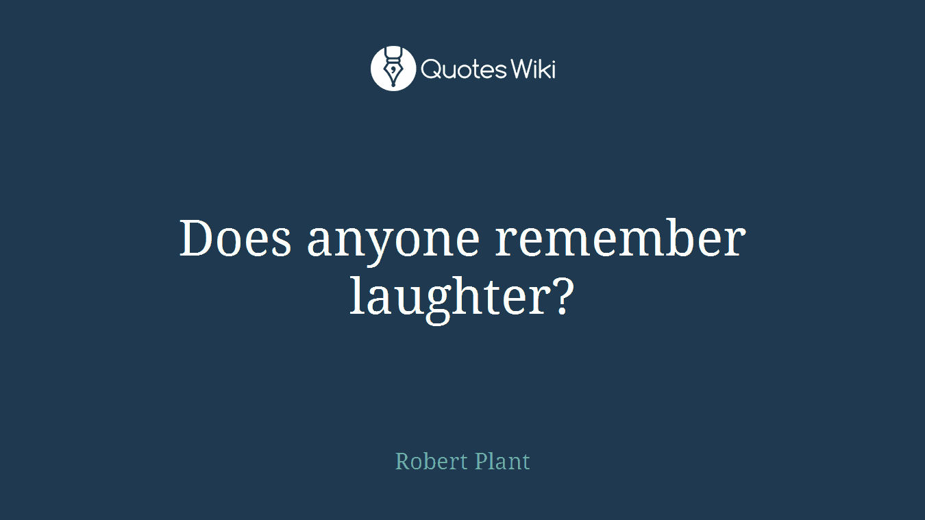 Does anyone remember laughter?