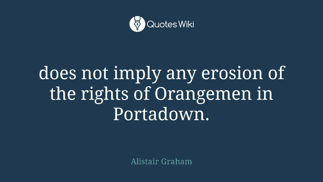 does not imply any erosion of the rights of Orangemen in Portadown.