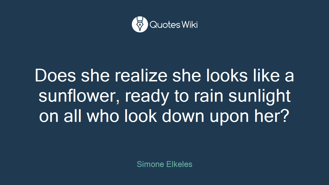 Does she realize she looks like a sunflower, ready to rain sunlight on all who look down upon her?