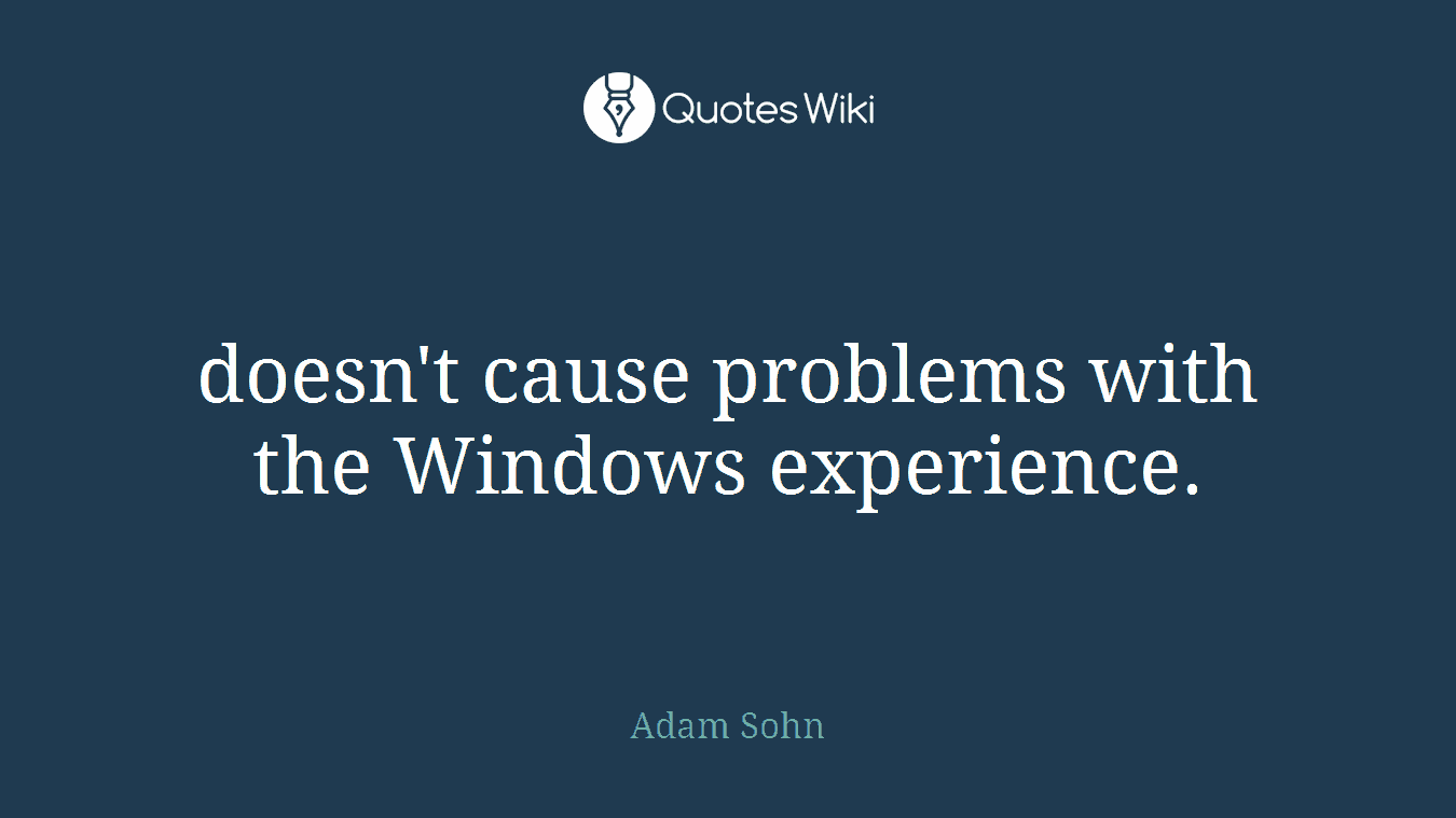 doesn't cause problems with the Windows experience.
