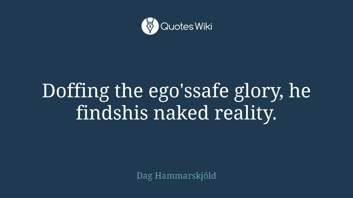 Doffing the ego'ssafe glory, he findshis naked reality.