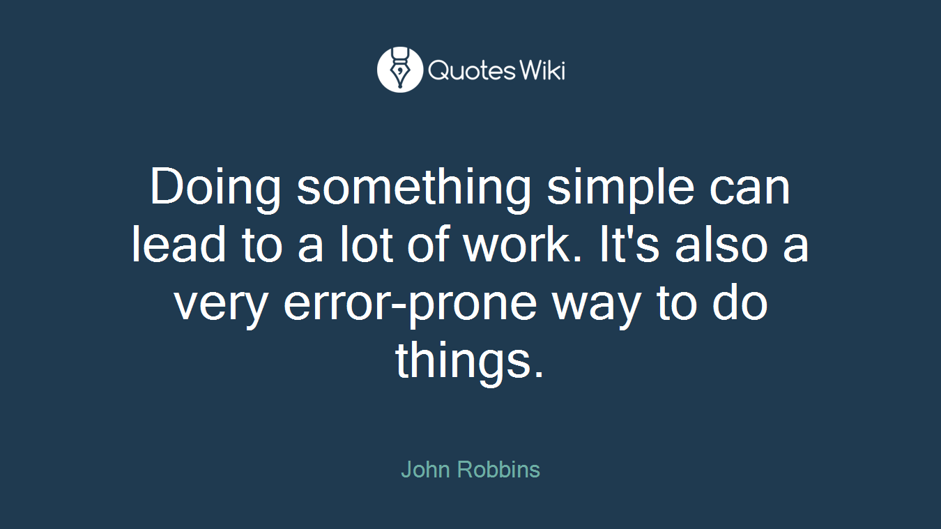 Doing something simple can lead to a lot of work. It's also a very error-prone way to do things.