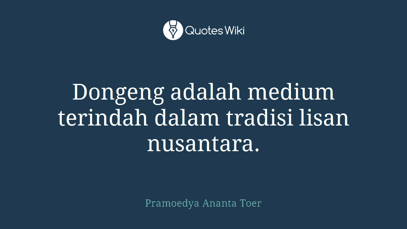 Dongeng adalah medium terindah dalam tradisi lisan nusantara.